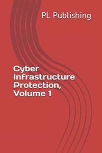 Cyber Infrastructure Protection, Volume 1