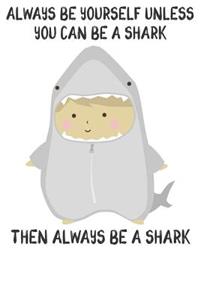 Always Be Yourself Unless You Can Be A Sharks Then Always Be A Sharks