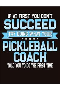If At First You Don't Succeed Try Doing What Your Pickleball Coach Told You To Do The First Time