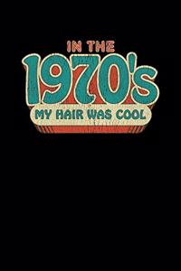 In The 1970's My Hair Was Cool