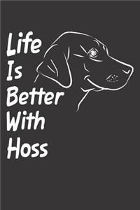 Life Is Better With Hoss