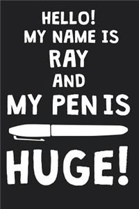Hello! My Name Is RAY And My Pen Is Huge!