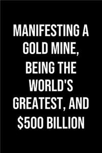 Manifesting A Gold Mine Being The Worlds Greatest And 500 Billion