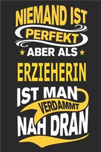 Niemand ist perfekt aber als Erzieherin ist man verdammt nah dran