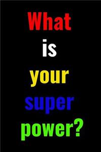 What is your super power?