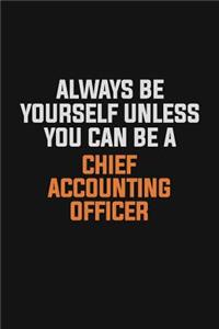 Always Be Yourself Unless You Can Be A Chief Accounting Officer