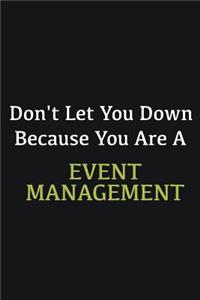 Don't let you down because you are a Event management