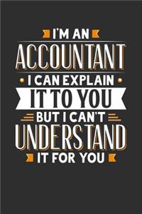 I'm An Accountant I can explain it to you but I can't understand it for you: 100 page Blank lined 6 x 9 journal to jot down your ideas and notes