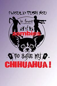 I Would Push You In Front Of Zombies To Save My Chihuahua