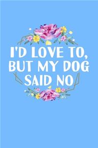 I'd Love To, But My Dog Said No
