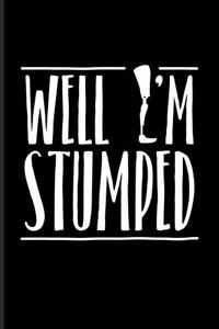 Well I'm Stumped