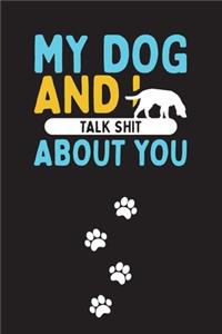 My Dog And I Talk Shit About You