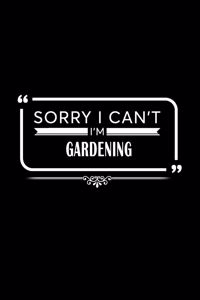 Sorry I Can't I Am Gardening