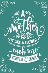 A Mother Is Like a Flower Each One Beautiful and Unique