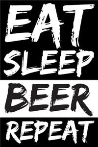 Eat Sleep Beer Repeat