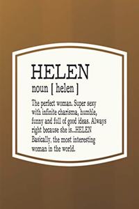 Helen Noun [ Helen ] the Perfect Woman Super Sexy with Infinite Charisma, Funny and Full of Good Ideas. Always Right Because She Is... Helen