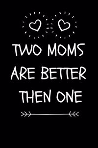Two Moms Are Better Then One
