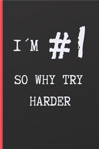 I´m #1 So Why Try Harder