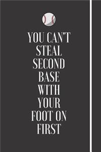 You Can't Steal Second Base With Your Foot On First