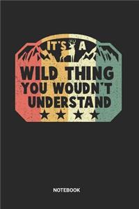 It's a Wild Thing You Wouldn't Understand Notebook