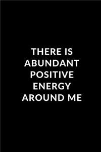 There is Abundant Positive Energy Around Me