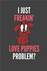 I Just Freakin' Love Puppies
