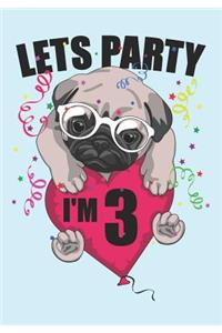 Lets Party I'm 3: Blank Lined Journal Notebook for Kids who loves Dog, Girls Birthday present and Youngster Pug lover Gift