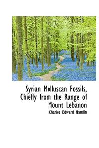 Syrian Molluscan Fossils, Chiefly from the Range of Mount Lebanon