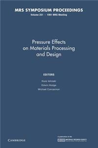 Pressure Effects on Materials Processing and Design: Volume 251