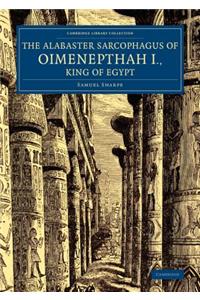 The Alabaster Sarcophagus of Oimenepthah I., King of Egypt