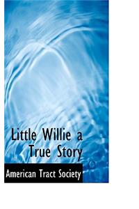 Little Willie a True Story
