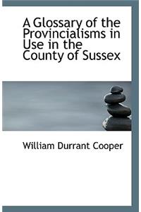 A Glossary of the Provincialisms in Use in the County of Sussex