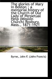 The Glories of Mary in Boston: A Memorial History of the Church of Our Lady of Perpetual Help (Miss