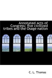 Annotated Acts of Congress; Five Civilized Tribes and the Osage Nation