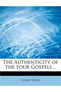 The Authenticity of the Four Gospels ..