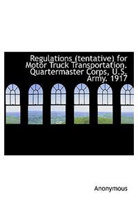 Regulations (Tentative) for Motor Truck Transportation. Quartermaster Corps, U.S. Army. 1917