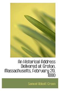 An Historical Address Delivered at Groton, Massachusetts, February 20, 1880