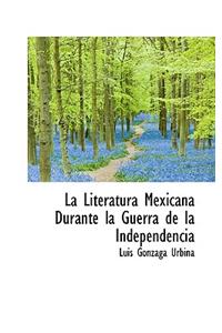La Literatura Mexicana Durante La Guerra de La Independencia