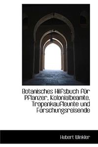 Botanisches Hilfsbuch Fur Pflanzer, Kolonialbeamte, Tropenkaufleunte Und Forschungsreisende