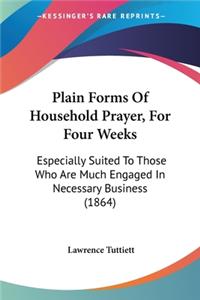 Plain Forms Of Household Prayer, For Four Weeks