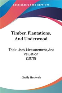 Timber, Plantations, And Underwood