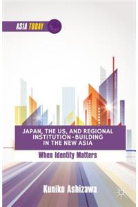 Japan, the US, and Regional Institution-Building in the New Asia