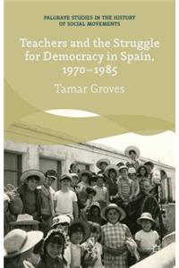 Teachers and the Struggle for Democracy in Spain, 1970-1985