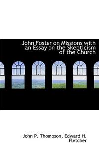 John Foster on Missions with an Essay on the Skepticism of the Church