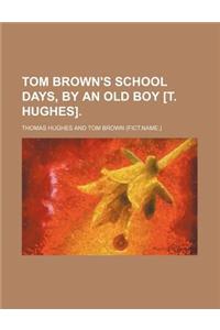 Tom Brown's School Days, by an Old Boy [T. Hughes]
