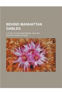 Behind Manhattan Gables; A Story of New Amsterdam, 1663-1664