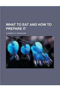 What to Eat and How to Prepare It