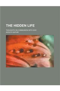 The Hidden Life; Thoughts on Communion with God