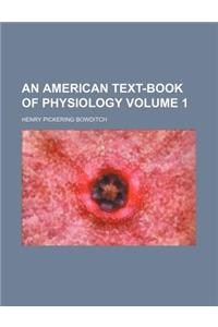 An American Text-Book of Physiology Volume 1