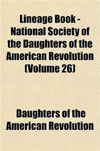 Lineage Book - National Society of the Daughters of the American Revolution (Volume 26)